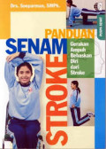 Panduan Senam Stroke : Gerakan Ampuh Bebaskan Diri dari Stroke